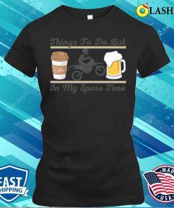 Coffee, Motorbike, and Beers – Things to Do in My Spare Time T-Shirt