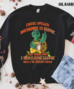 Coffee Spelled Backwards Eeffoc Tortoise Turtle Shirt Coffee Spelled Backwards Eeffoc Tortoise Turtle Shirt
