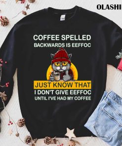 Coffee Spelled Backwards Is Eeffoc, Cats Drink Coffee Shirt Coffee Spelled Backwards Is Eeffoc, Cats Drink Coffee Shirt
