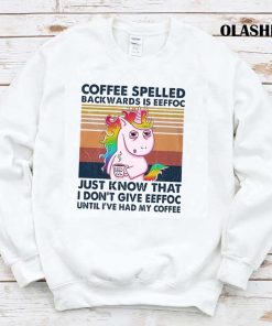 Coffee Spelled Backwards Is Eeffoc Just Know That I Don’t Give Eeffoc Shirt Coffee Spelled Backwards Is Eeffoc Just Know That I Don’t Give Eeffoc Shirt