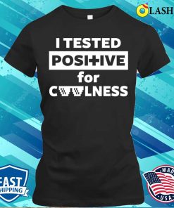 Cool Saying Shirt, I Tested Positive For Coolness Shirt