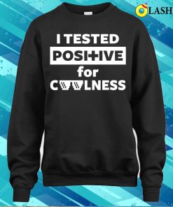 Cool Saying Shirt, I Tested Positive For Coolness Shirt 3 Cool Saying Shirt I Tested Positive For Coolness Shirt 4