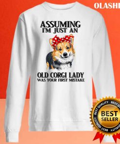 Corgi Dog Assuming Im Just An Old Corgi Lady Was Your Fist Mistake T-shirt