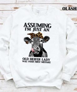 Cow Assuming Im Just An Old Heifer Lady Was Your Fist Mistake T-shirt Cow Assuming Im Just An Old Heifer Lady Was Your Fist Mistake T-shirt
