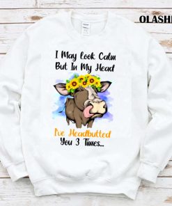 Cow I May Look Calm But I’ve Headbutted You 3 Times Shirt Cow I May Look Calm But I’ve Headbutted You 3 Times Shirt
