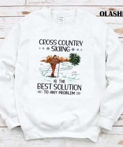 Cross Country Skiing Is The Best Solution To Any Problem Shirt Cross Country Skiing Is The Best Solution To Any Problem Shirt