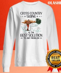 Cross Country Skiing Is The Best Solution To Any Problem Shirt
