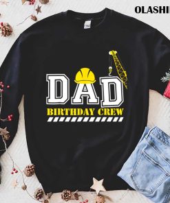 Dad Birthday Crew Construction Birthday Shirt Dad Birthday Crew Construction Birthday Shirt