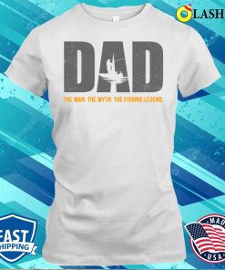 Dad The Man The Myth The Fishing Legend Fishing Costume T-shirt Dad The Man The Myth The Fishing Legend Fishing Costume T-shirt