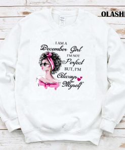 December Girl I’m Not Perfect But I’m Always Myself T-shirt December Girl I’m Not Perfect But I’m Always Myself T-shirt