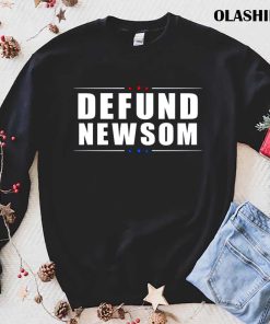 Defund Newsom Funny Political California Governor T-shirt Defund Newsom Funny Political California Governor T-shirt