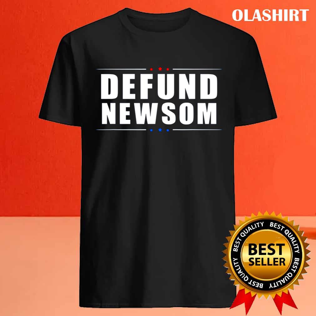 Defund Newsom Funny Political California Governor T-shirt Defund Newsom Funny Political California Governor T-shirt