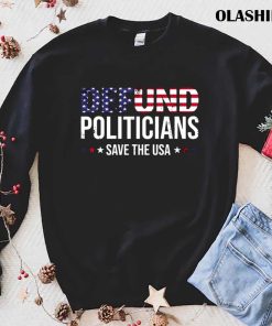 Defund Politicians Save The Usa And Defund Politicians T-shirt Defund Politicians Save The Usa And Defund Politicians T-shirt