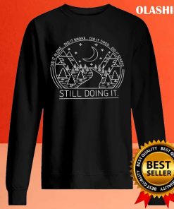 Did It Alone Did It Broke Did It Tired Did It Scared Still Doing It T-shirt