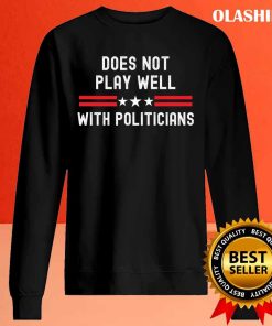 Does Not Play Well With Politicians Patriotic Anti-government Libertarian T-shirt