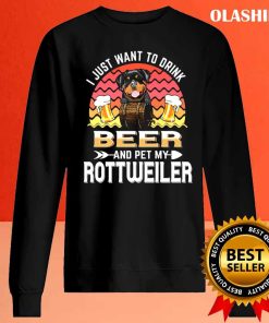 Dog I Just Want To Drink Beer And Pet My Dog Lover Rottweiler T-shirt