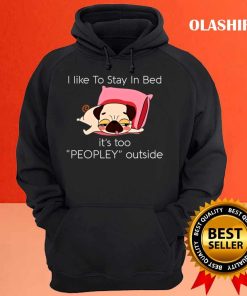 Dog I Like To Stay In Bed Its Too Peopley Outside Shirt 3