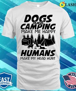 Dogs And Camping Make Me Happy Humans Make My Head Hurt Shirt