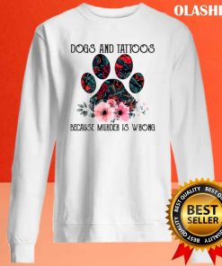 Dogs And Tattoos Because Murder Is Wrong Funny Shirt 3 Dogs And Tattoos Because Murder Is Wrong Funny Shirt 4