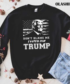 Don’t Blame Me I Voted For Trump Pro Republican Shirt Don’t Blame Me I Voted For Trump Pro Republican Shirt