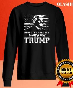 Don’t Blame Me I Voted For Trump Pro Republican Shirt