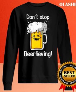 Don’t Stop Beerlieving T-shirt