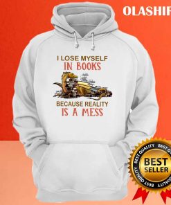 Dragon I Lose Myself In Books Because Reality Is A Mess Shirt 3