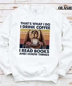 Dragon That’s What I Do I Read Books I Drink Tea And I Know Things Vintage Shirt