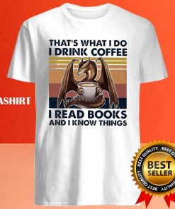 Dragon Thats What I Do I Read Books I Drink Tea And I Know Things Vintage Shirt 4