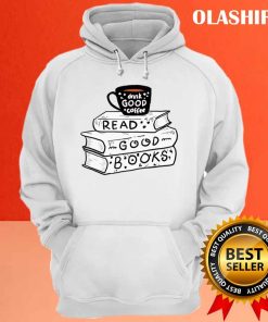 Drink Coffee And Read Good Books Shirt 2 Drink Coffee And Read Good Books Shirt 3
