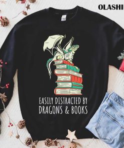 Easily Distracted By Dragons And Books Shirt Easily Distracted By Dragons And Books Shirt