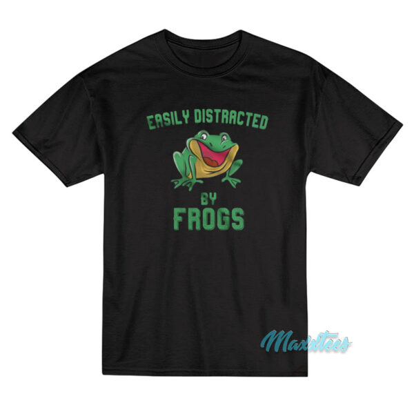 Easily Distracted By Frogs T-Shirt Easily Distracted By Frogs T-Shirt