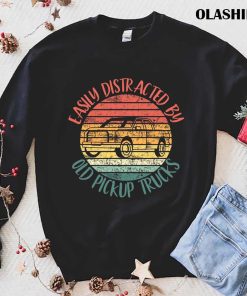 Easily Distracted By Old Pickup Trucks Shirt Easily Distracted By Old Pickup Trucks Shirt