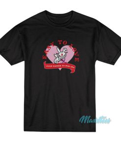Easy To Love Even Easier To Piss Off T-Shirt