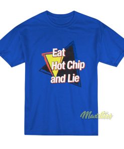 Eat Hot Chip and Lie T-Shirt