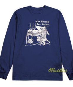 Eat Pussy For Satan Long Sleeve Shirt
