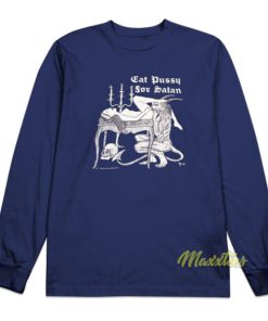 Eat Pussy For Satan Long Sleeve Shirt