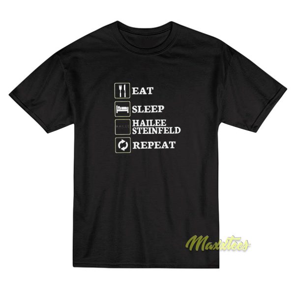 Eat Sleep Hailee Steinfeld T-Shirt Eat Sleep Hailee Steinfeld T-Shirt