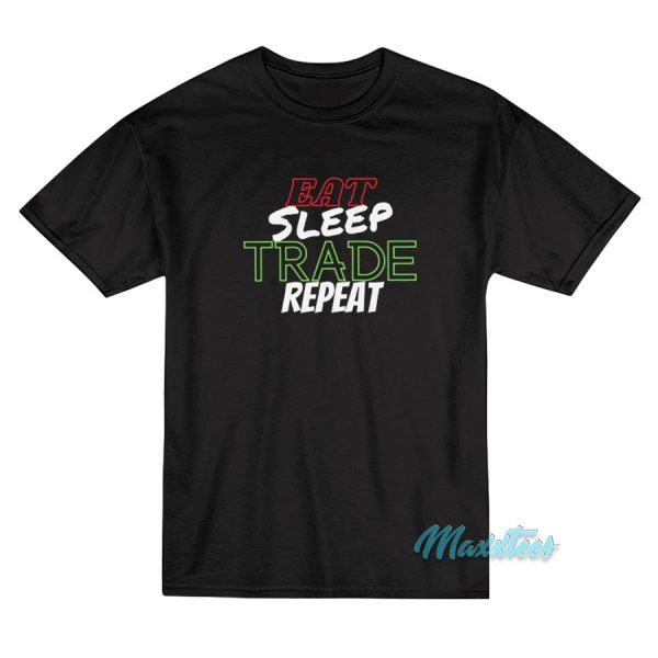 Eat Sleep Trade Repeat T-Shirt Eat Sleep Trade Repeat T-Shirt