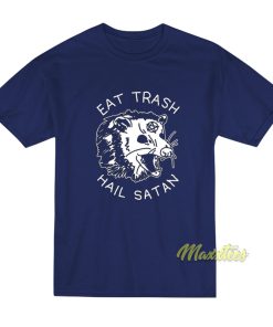 Eat Trash Hail Satan T-Shirt Eat Trash Hail Satan T-Shirt
