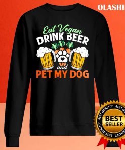 Eat Vegan Drink Beer And Pet My Dog Shirt
