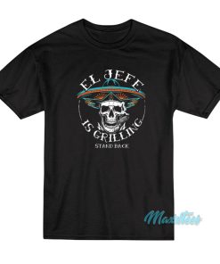 El Jefe Is Grilling Stand Back T-Shirt El Jefe Is Grilling Stand Back T-Shirt