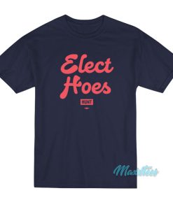 Elect Hoes Hunt T-Shirt Elect Hoes Hunt T-Shirt