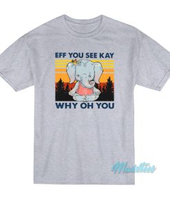 Elephant Yoga Eff You See Kay Why Oh You T-Shirt