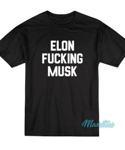 Elon Fucking Musk T-Shirt Elon Fucking Musk T-Shirt