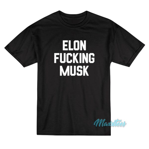 Elon Fucking Musk T-Shirt Elon Fucking Musk T-Shirt