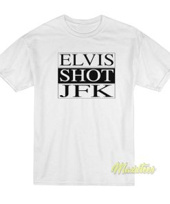 Elvis Shot JFK T-Shirt Elvis Shot JFK T-Shirt