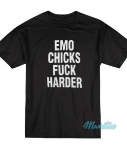 Emo Chicks Fuck Harder T-Shirt