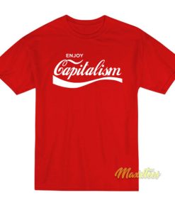Enjoy Capitalism T-Shirt
