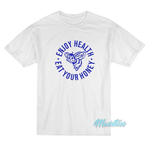 Enjoy Health Eat Your Honey T-Shirt Enjoy Health Eat Your Honey T-Shirt